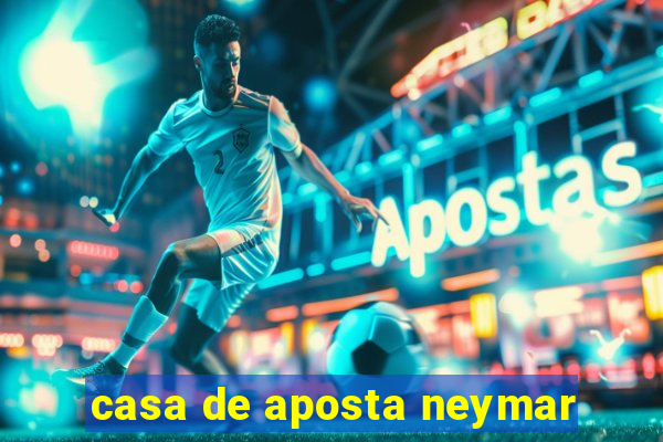 casa de aposta neymar